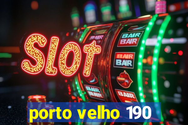 porto velho 190