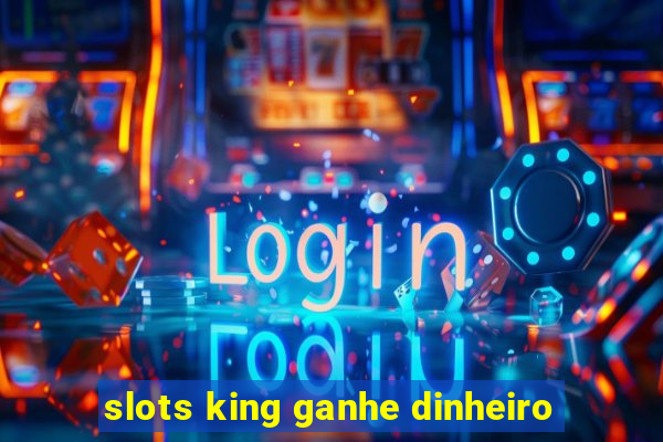 slots king ganhe dinheiro