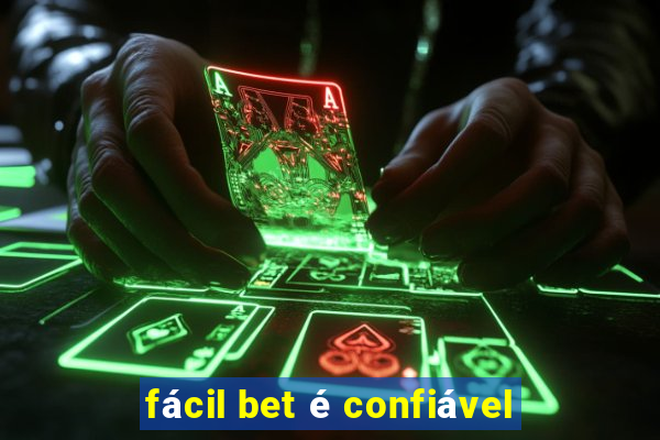 fácil bet é confiável