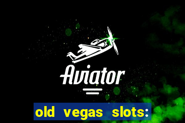 old vegas slots: casino games