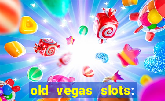 old vegas slots: casino games