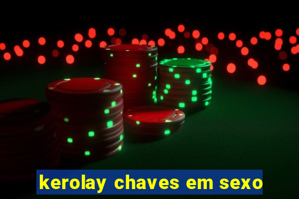 kerolay chaves em sexo