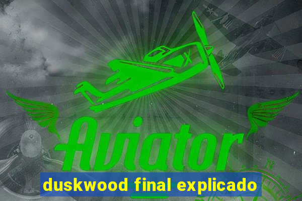 duskwood final explicado