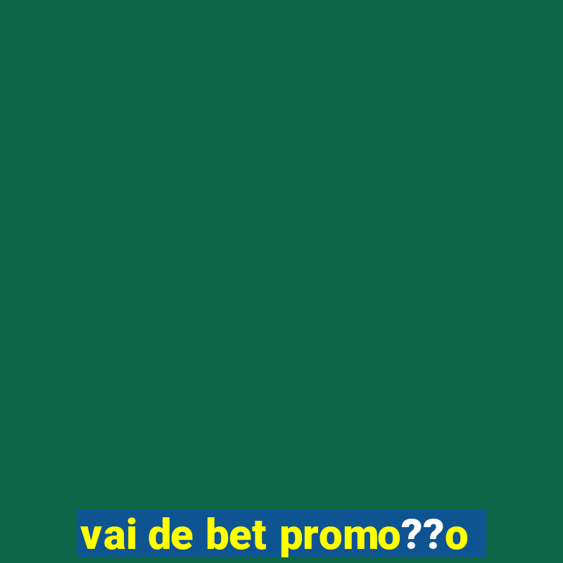 vai de bet promo??o