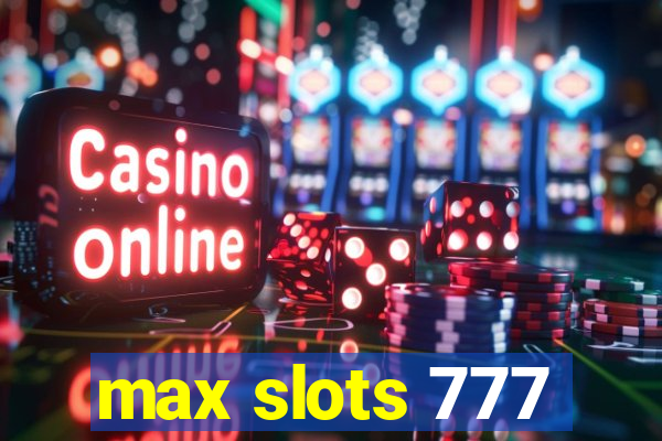 max slots 777