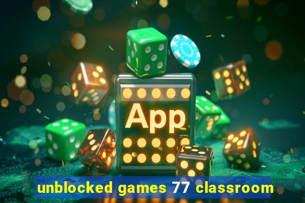 unblocked games 77 classroom