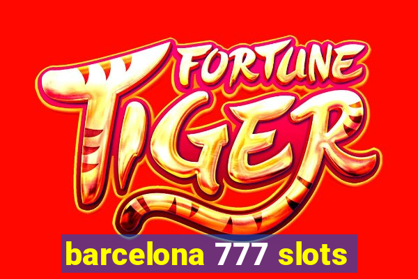 barcelona 777 slots