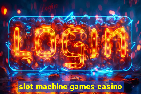 slot machine games casino