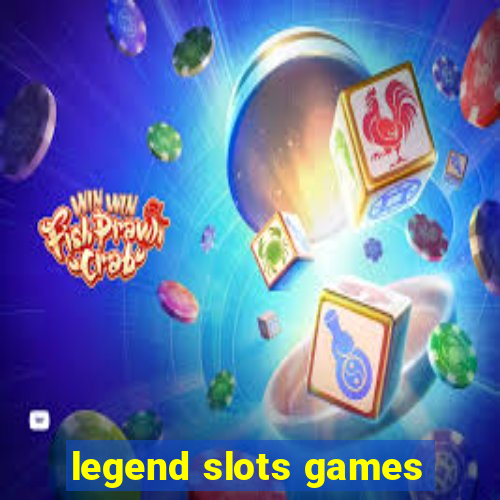 legend slots games