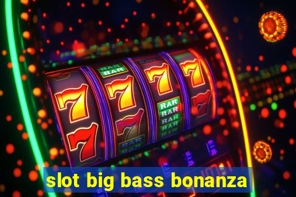 slot big bass bonanza