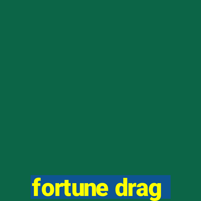 fortune drag