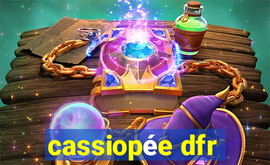 cassiopée dfr