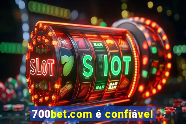 700bet.com é confiável