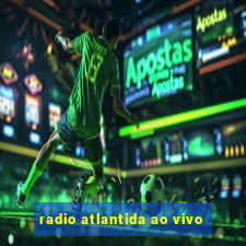 radio atlantida ao vivo