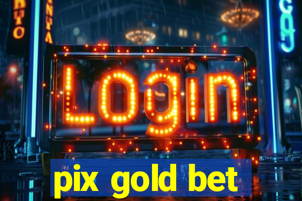 pix gold bet