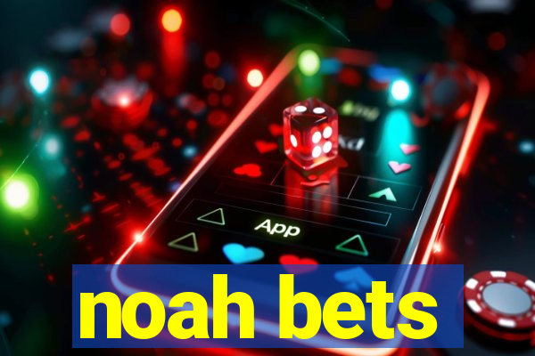 noah bets