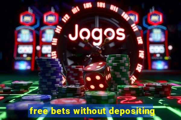 free bets without depositing