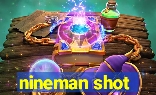 nineman shot