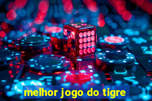 melhor jogo do tigre