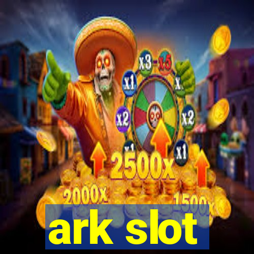 ark slot