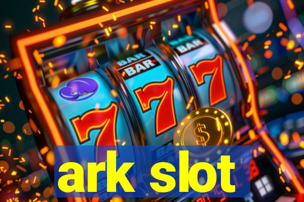 ark slot