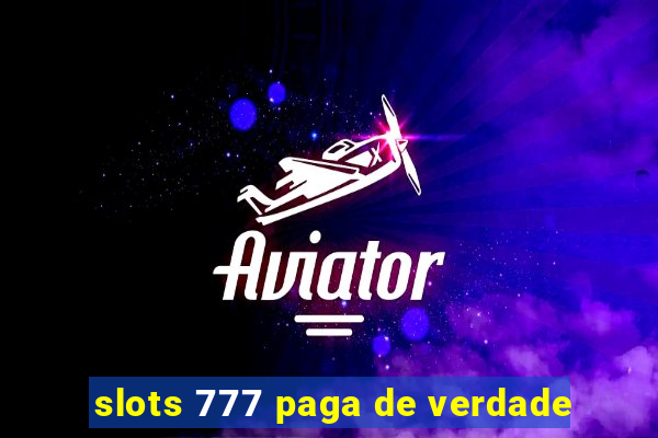 slots 777 paga de verdade