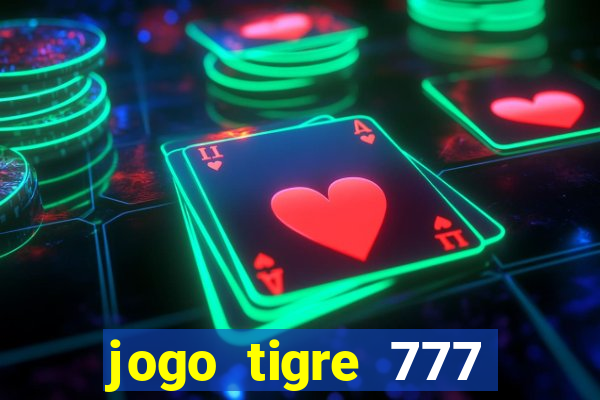 jogo tigre 777 como jogar