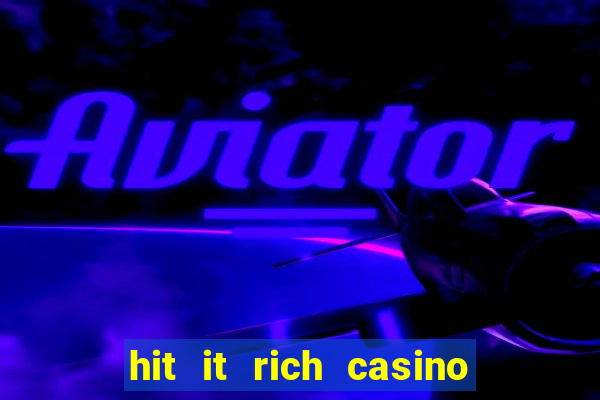 hit it rich casino slots game