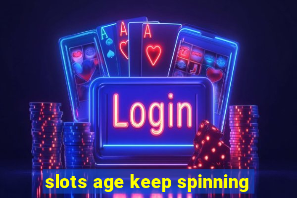 slots age keep spinning