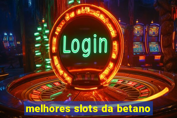 melhores slots da betano