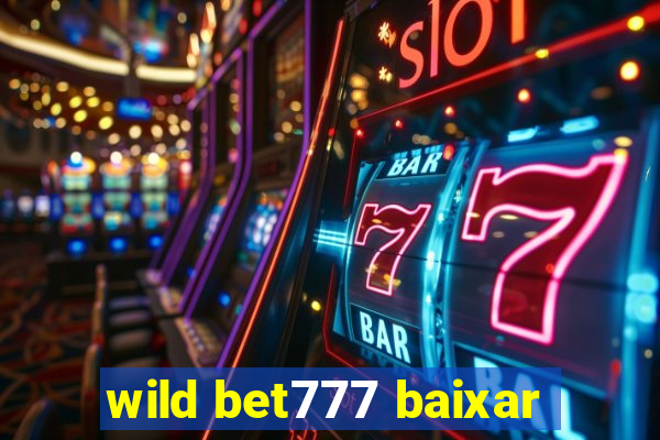 wild bet777 baixar