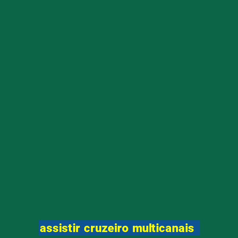 assistir cruzeiro multicanais