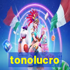 tonolucro