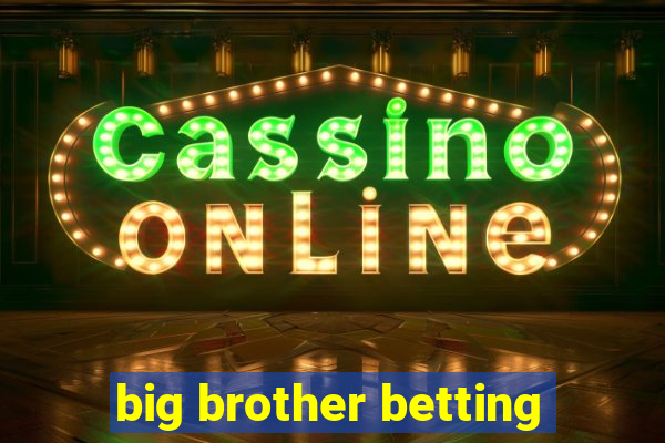 big brother betting