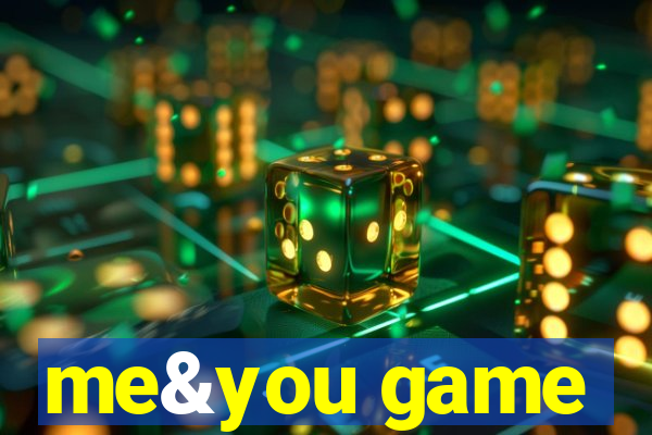 me&you game