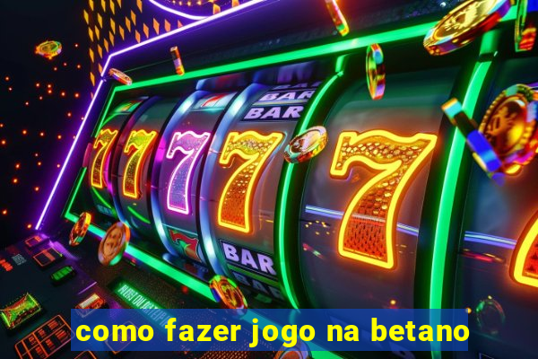 como fazer jogo na betano