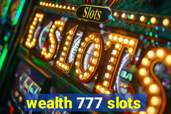 wealth 777 slots