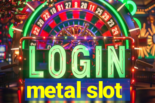 metal slot