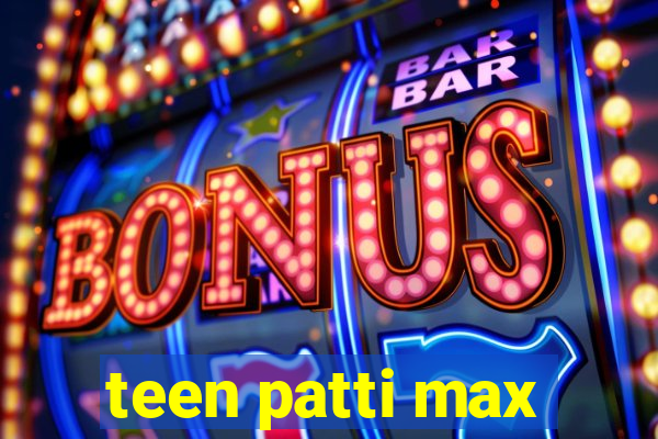 teen patti max