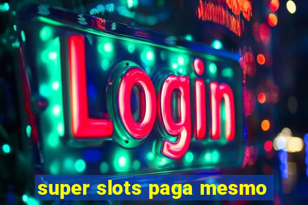 super slots paga mesmo