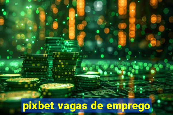 pixbet vagas de emprego