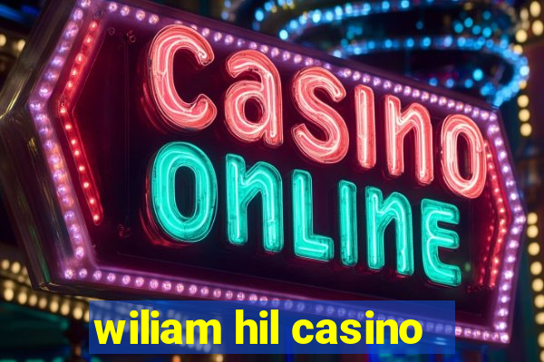 wiliam hil casino