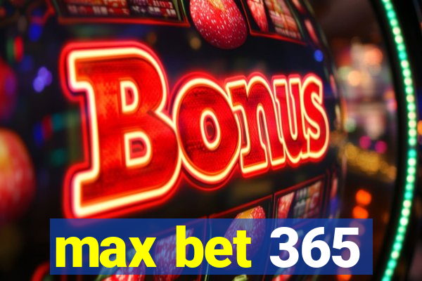 max bet 365