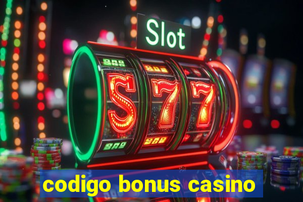 codigo bonus casino