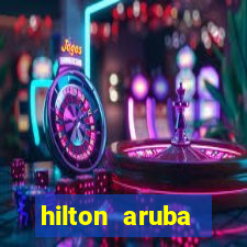 hilton aruba caribbean resort casino