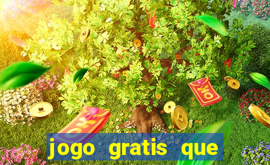 jogo gratis que ganha dinheiro