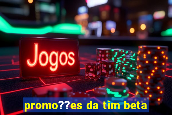 promo??es da tim beta