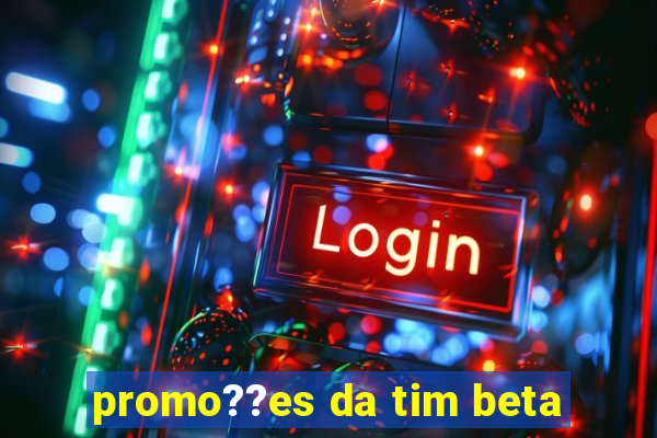 promo??es da tim beta