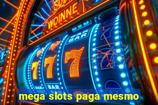 mega slots paga mesmo