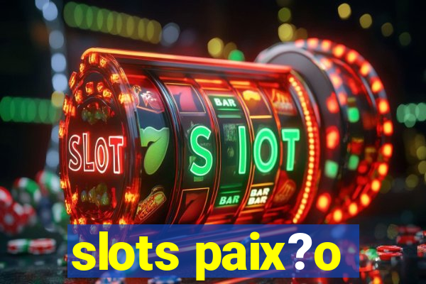 slots paix?o